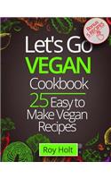 Let`s Go Vegan CookBook: 25 Easy to Make Recipes Fullcollor