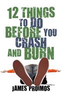 12 Things to Do Before You Crash and Burn