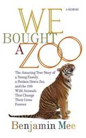 We Bought a Zoo: The Amazing True Story of a Young Family, a Broken Down Zoo, and the 200 Wild Animals That Changed Their Lives Forever