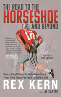 Road to the Horseshoe and Beyond: How a Small-Town Athlete Benefited from Ohio State Football to Build a Life