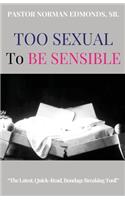 Too Sexual To Be Sensible
