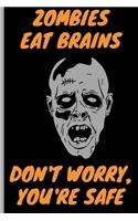 Zombies eat brains, Don't Worry, You're Safe - Funny Gift Notebook: signed Notebook/Journal Book to Write in, (6 x 9), 120 Pages, (Gift For Friends, ... ) - Inspirational & Motivational Quote