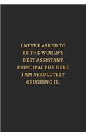 I Never Asked To Be The Worlds Best Assistant White Gold: 6X9 Lined Notebook, 120 Pages, Funny And Sarcastic Humour Journal, Perfect For Gift: I Never Asked To Be The Worlds Best Assistant White Gold: 6X9 L