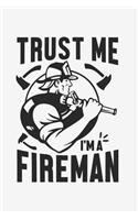 Trust Me I Am A Fireman: Lined Notebook / Journal Gift For Him Her, 130 Pages 6x9, Soft Cover Matte Finish