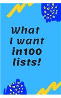What I want in 100 lists