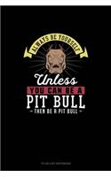Always Be Yourself Unless You Can Be A Pit Bull Then Be A Pit Bull: To Do List Notebook(207 To Do List Notebook)