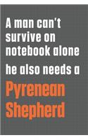 A man can't survive on notebook alone he also needs a Pyrenean Shepherd: For Pyrenean Shepherd Dog Fans