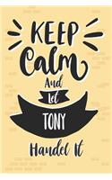 Keep Calm And Let TONY Handle It