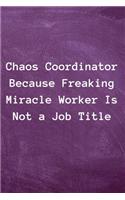 Chaos Coordinator Because Freaking Miracle Worker Is Not a Job Title