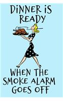 Dinner Is Ready When the Smoke Alarm Goes Off