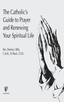 Catholic's Guide to Prayer and Renewing Your Spiritual Life