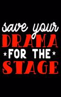 Save Your Drama For The Stage: Journal/Notebook to Write & Keep track daily activities 7x10 Composition Blank Book Gift for Mom, Dad, Students