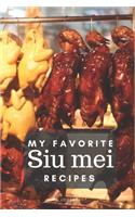 My favorite Siu mei recipes: Blank book for great recipes and meals