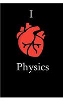 I Love Physics Science Notebook Funny Gift for Physics Students, Teachers, Nerds, physicians & Science Lovers ... Journal Notebook