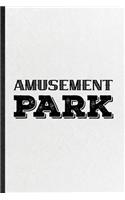 Amusement Park: Funny Amusement Park Visitor Lined Notebook/ Blank Journal For Theme Park Traveller, Inspirational Saying Unique Special Birthday Gift Idea Modern 6