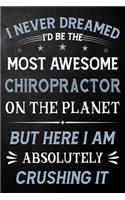 I Never Dreamed I'd Be The Most Awesome Chiropractor On The Planet But Here I Am Absolutely Crushing It: Chiropractor Journal / Notebook / Logbook / Funny Gift For Chiropractors ( 6 x 9 - 110 Pages Blank Lined Paperback )