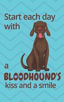 Start each day with a Bloodhound's kiss and a smile: For Bloodhound Dog Fans