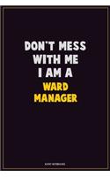 Don't Mess With Me, I Am A Ward Manager