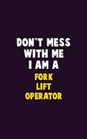 Don't Mess With Me, I Am A Fork Lift Operator: 6X9 Career Pride 120 pages Writing Notebooks