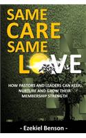 Same Care, Same Love: How Pastors And Leaders Can Keep, Nurture And Grow Their Membership Strength