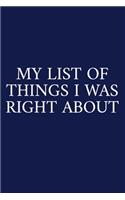 My List Of Things I Was Right About: A Funny Office Humor Notebook - Colleague Gifts - Cool Gag Gifts For Employee Appreciation