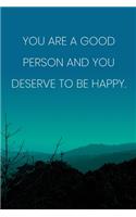 Inspirational Quote Notebook - 'You Are A Good Person And You Deserve To Be Happy.' - Inspirational Journal to Write in: Medium College-Ruled Journey Diary, 110 page, Lined, 6x9 (15.2 x 22.9 cm)