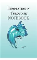 Temptation in Turquoise Notebook