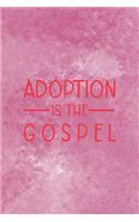 Adoption Is The Gospel