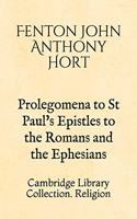 Prolegomena to St Paul's Epistles to the Romans and the Ephesians: Cambridge Library Collection. Religion