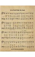 It Is Well With My Soul Hymn ACTS Journal: 8.5x11 Hymnal Sheet Music Prayer Notebook With 120 A.C.T.S. Pages, Guided Praying Woman's Workbook, Gifts For Christian Ladies