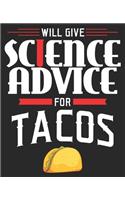 Will Give Science Advice For Tacos: Funny Teacher Biology Physics Major Composition Notebook 100 Wide Ruled Pages Journal Diary