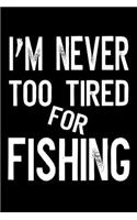 I'm Never Too Tired For Fishing
