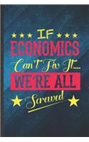 If Economics Can't Fix It We're All Screwed: Funny Blank Lined Economics Notebook/ Journal, Graduation Appreciation Gratitude Thank You Souvenir Gag Gift, Stylish Graphic 110 Pages