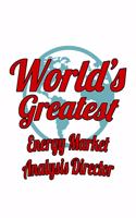 World's Greatest Energy Market Analysis Director: Funny Energy Market Analysis Director Notebook, Energy Market Analysis Chief/President Journal Gift, Diary, Doodle Gift or Notebook - 6 x 9 Compact 