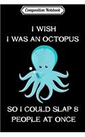 Composition Notebook: I wish I was an octopus funny octopus gift men women Journal/Notebook Blank Lined Ruled 6x9 100 Pages