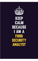 Keep Calm Because I Am A Food Security Analyst: Motivational and inspirational career blank lined gift notebook with matte finish