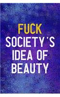Fuck Society's Idea Of Beauty
