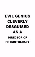 Evil Genius Cleverly Desguised As A Director Of Physiotherapy: Personal Director Of Physiotherapy Notebook, Chief/President Of Physiotherapy Journal Gift, Diary, Doodle Gift or Notebook - 6 x 9 Compact Size, 109