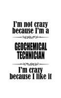 I'm Not Crazy Because I'm A Geochemical Technician I'm Crazy Because I like It