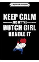 Composition Notebook: Keep Calm Let The Dutch Girl Handle It Netherland Journal/Notebook Blank Lined Ruled 6x9 100 Pages