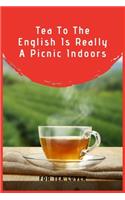 Tea To The English Is Really A Picnic Indoors