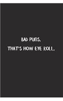 Bad Puns. That's how eye roll.