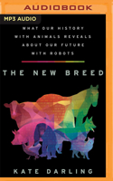 New Breed: What Our History with Animals Reveals about Our Future with Robots