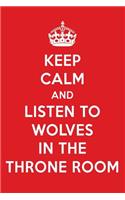 Keep Calm and Listen to Wolves in the Throne Room: Wolves in the Throne Room Designer Notebook
