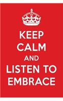 Keep Calm and Listen to Embrace: Embrace Designer Notebook