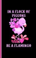 In a Flock of Pigeons Be a Flamingo: Daily Writing Journal, Notebook Planner, Lined Paper, 100 Pages (6" X 9") School Teachers Students
