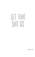 Composition Book LET THAT SHIT GO: College Rule, 200 pages, 7.44 X 9.69in, School Notebook or Journal(9 Simple Life)