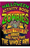 Halloween Activity Book Zombies Give Them a Hand and They Take the Whole Arm