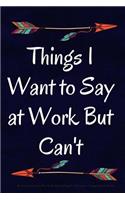 Things I Want to Say at Work But Can't