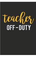 Teacher Off Duty: Novelty Blank Notebook Journal Gift